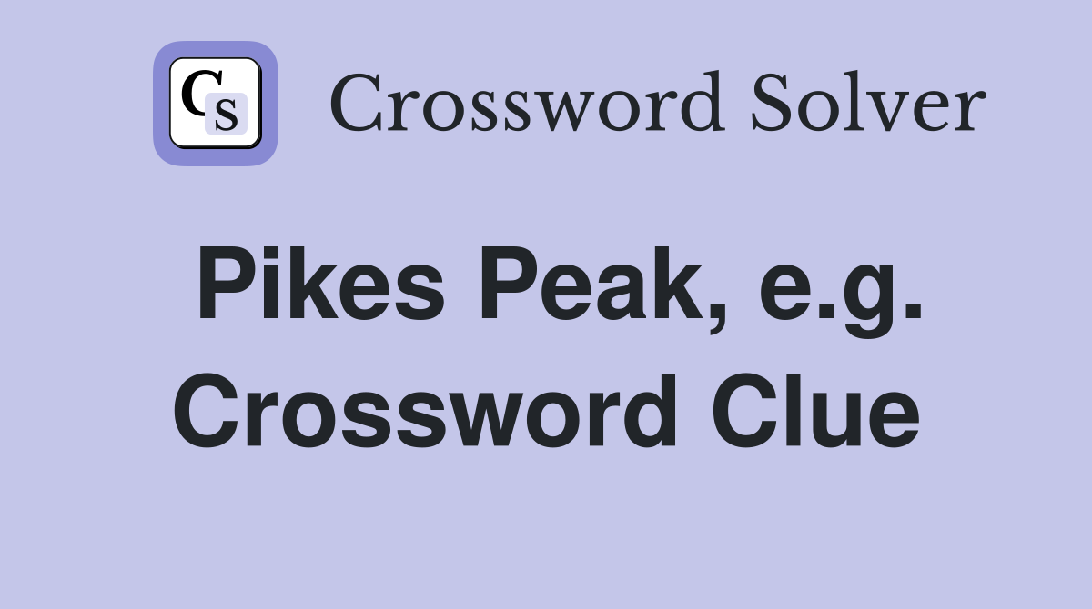 Pikes Peak, e.g. Crossword Clue
