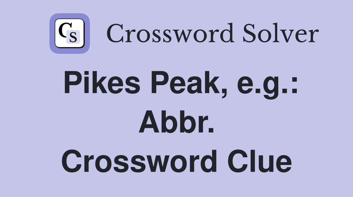 Pikes Peak, e.g.: Abbr. Crossword Clue