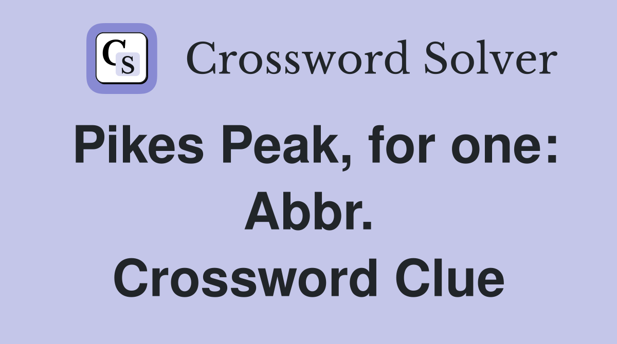Pikes Peak, for one: Abbr. Crossword Clue