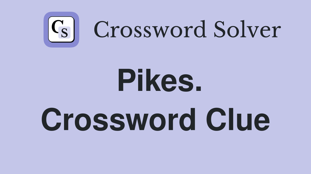 Pikes. Crossword Clue