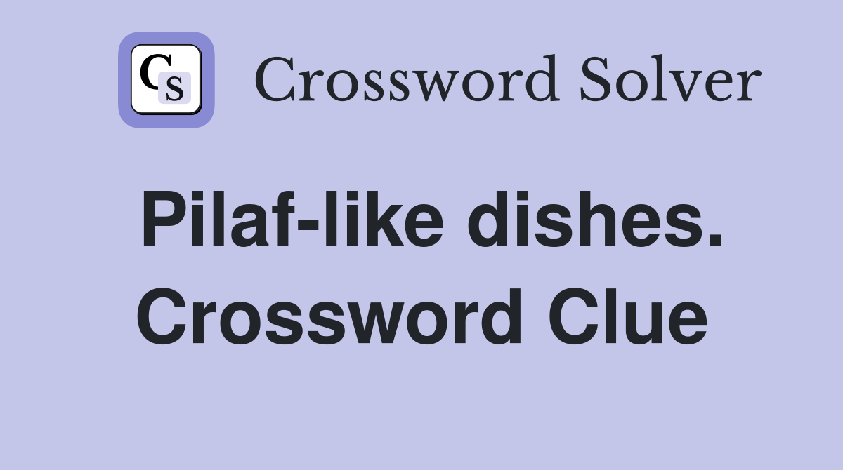 Pilaf-like dishes. Crossword Clue