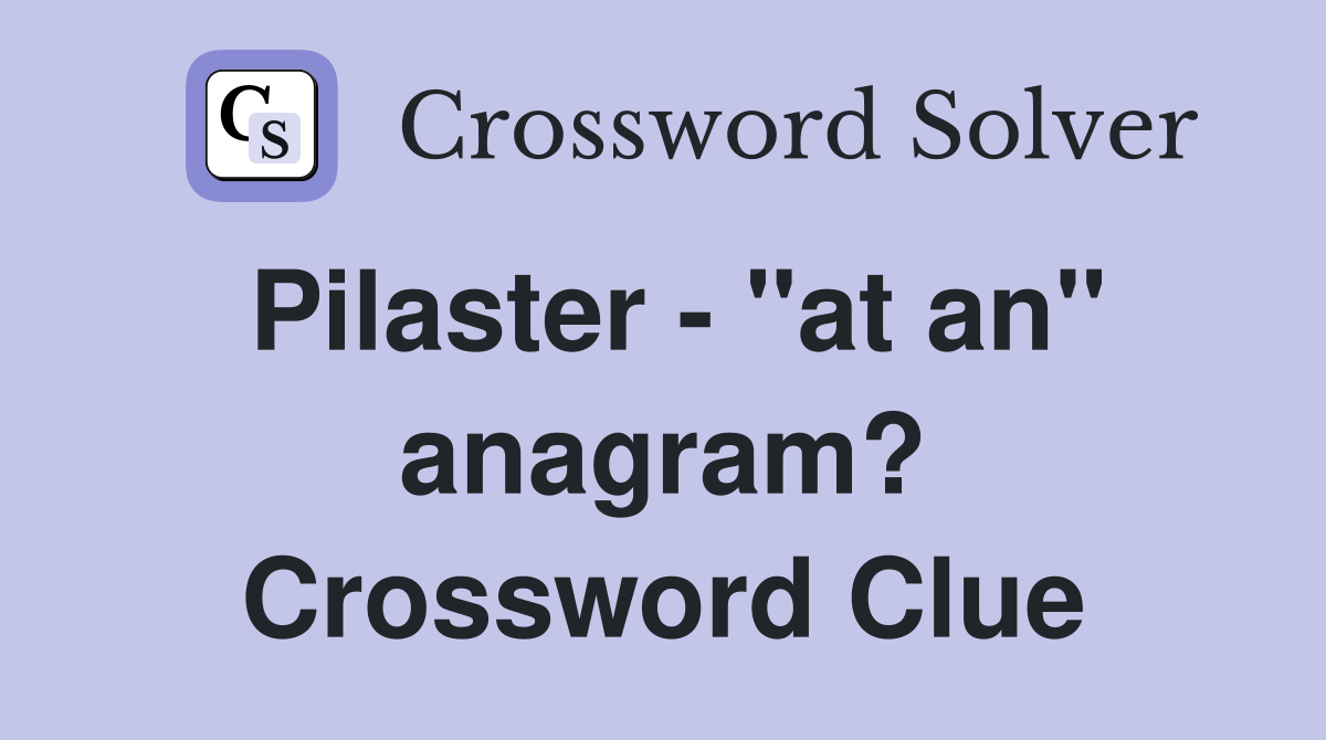 Pilaster - "at an" anagram? Crossword Clue