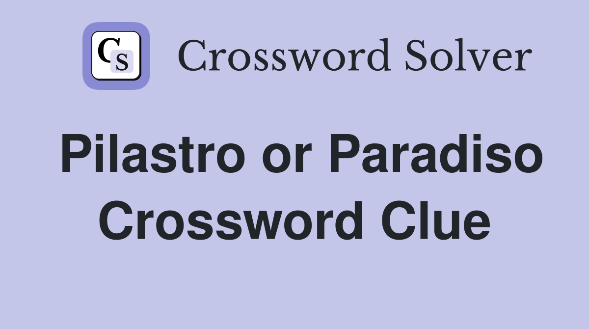 Pilastro or Paradiso Crossword Clue