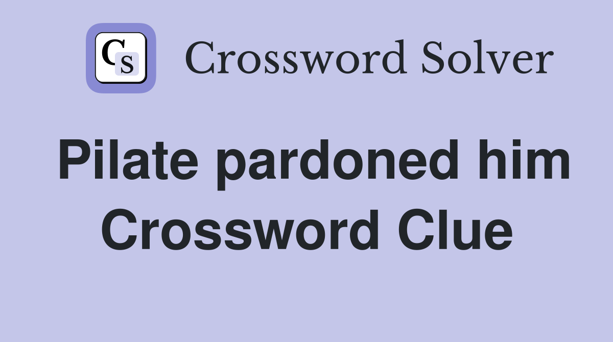 Pilate pardoned him Crossword Clue