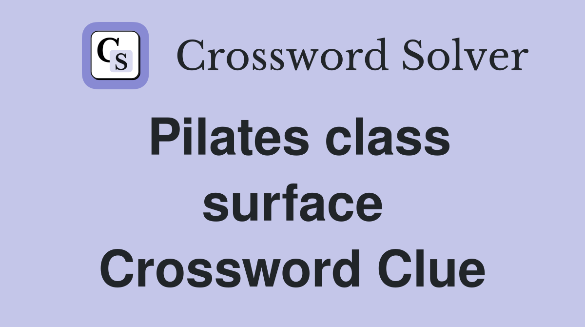 Pilates class surface Crossword Clue