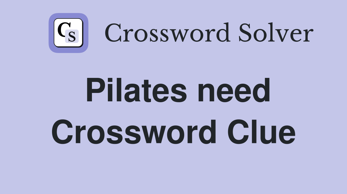 Pilates need Crossword Clue