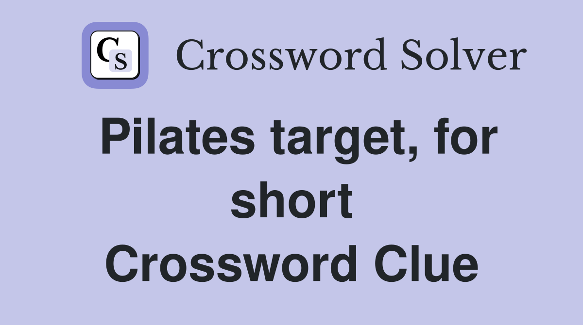Pilates target, for short Crossword Clue