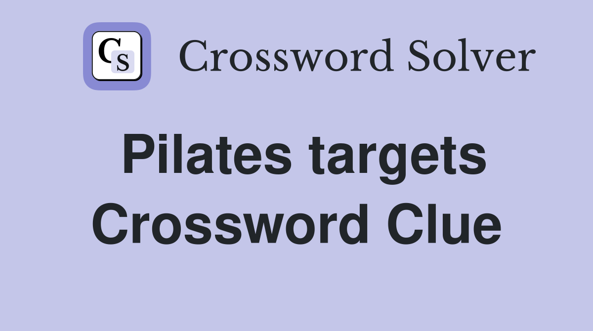 Pilates targets Crossword Clue