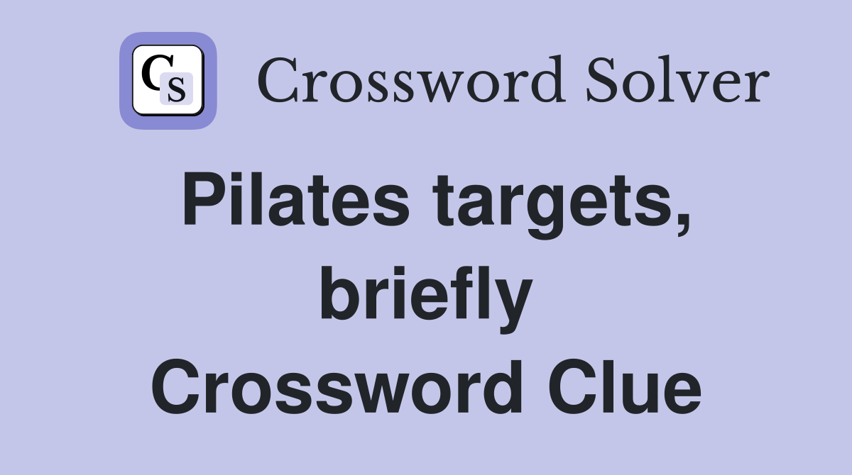 Pilates targets, briefly Crossword Clue