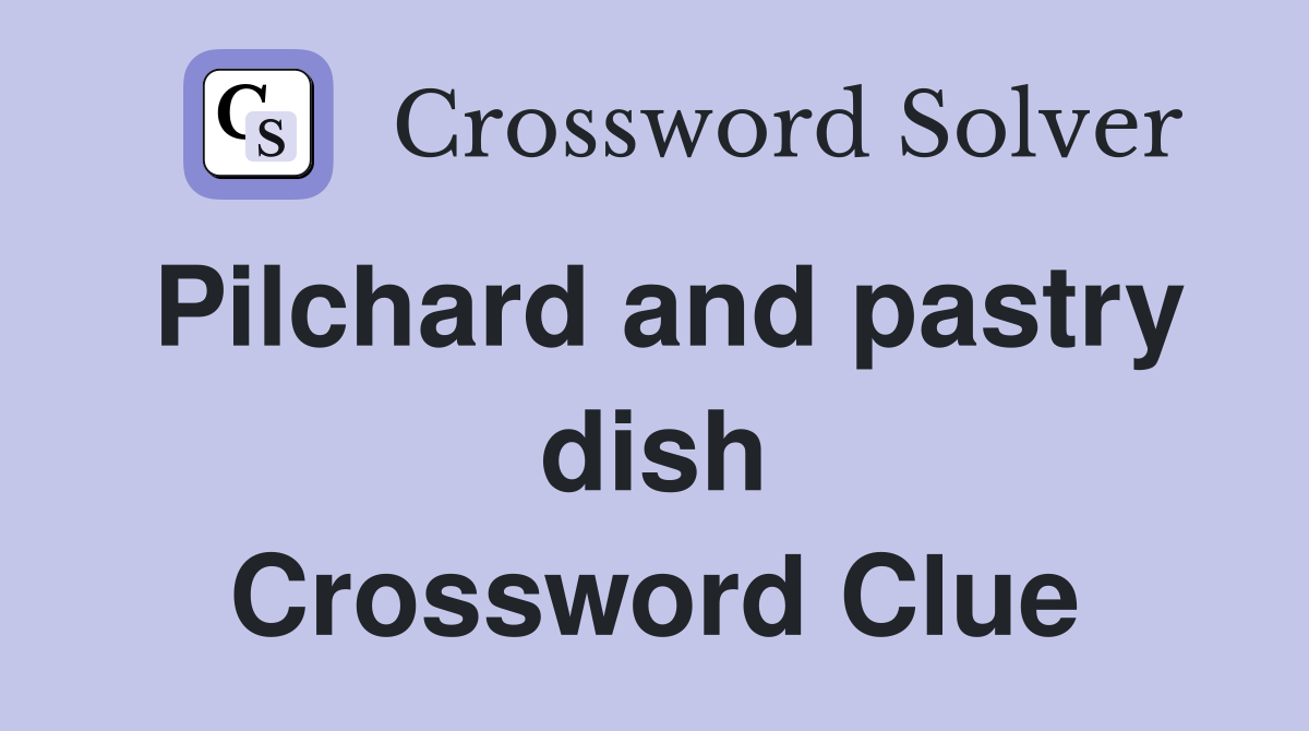 Pilchard and pastry dish Crossword Clue