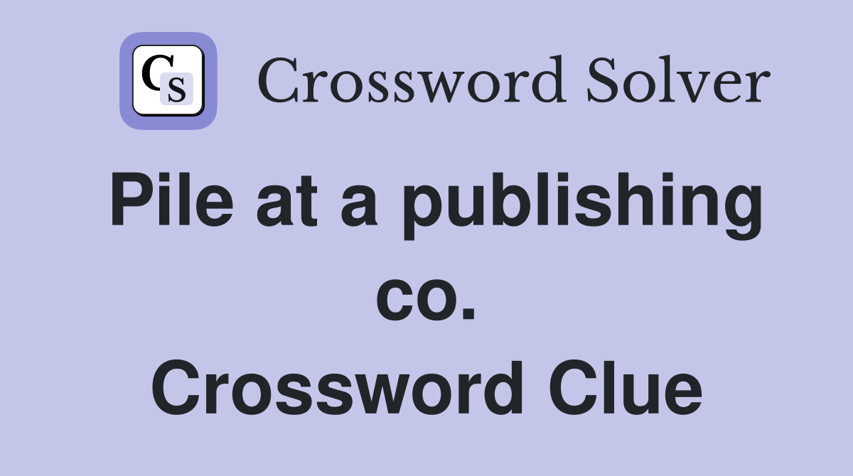 Pile at a publishing co. Crossword Clue