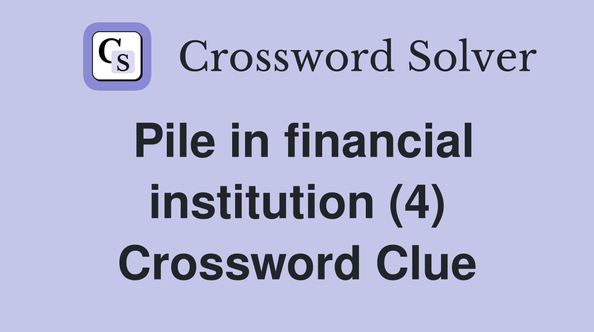 Pile in financial institution (4) Crossword Clue
