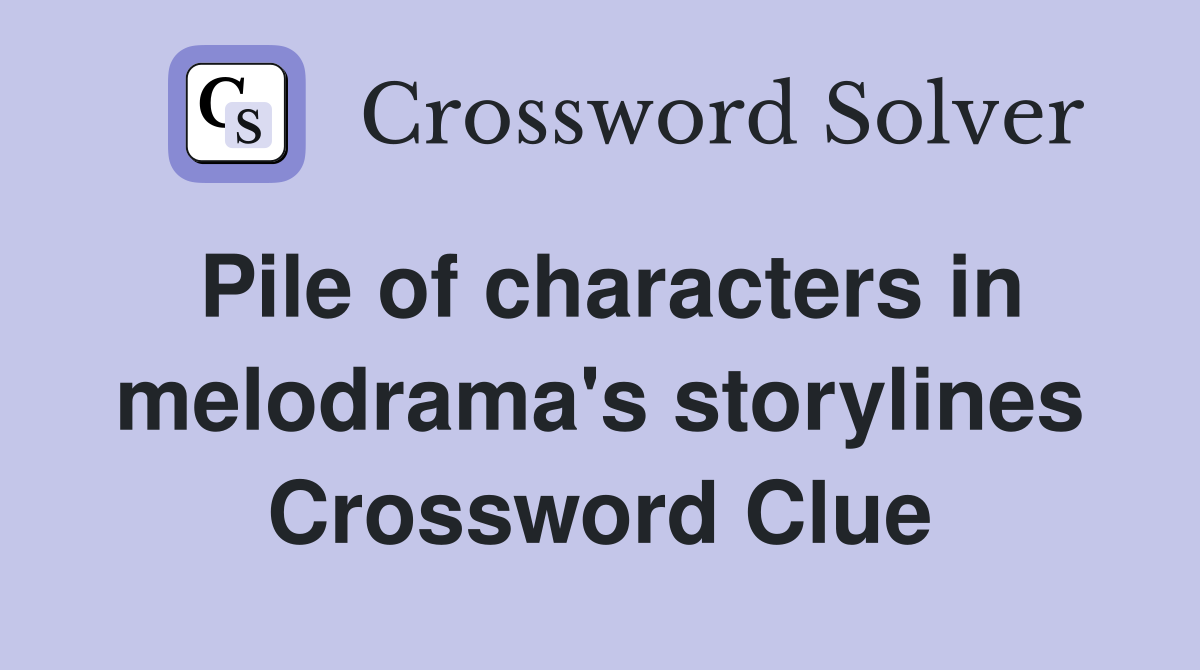 Pile of characters in melodrama's storylines Crossword Clue