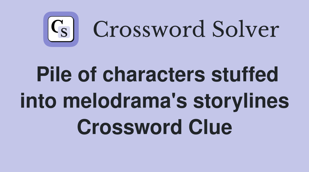 Pile of characters stuffed into melodrama's storylines Crossword Clue