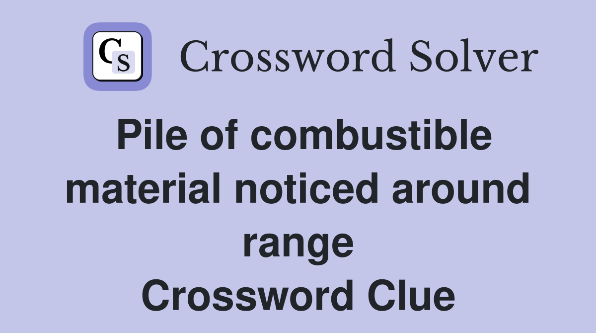 Pile of combustible material noticed around range Crossword Clue