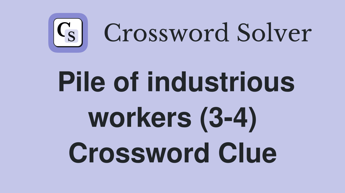 Pile of industrious workers (3-4) Crossword Clue
