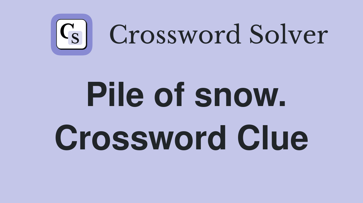 Pile of snow. Crossword Clue