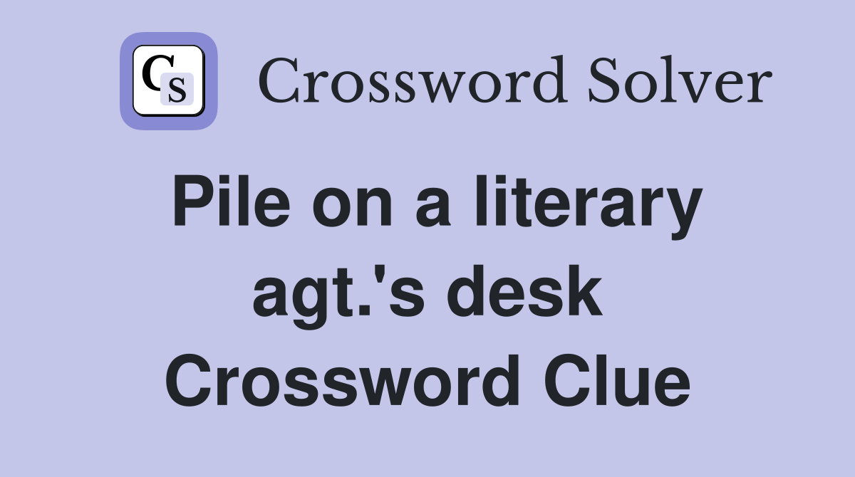 Pile on a literary agt.'s desk Crossword Clue