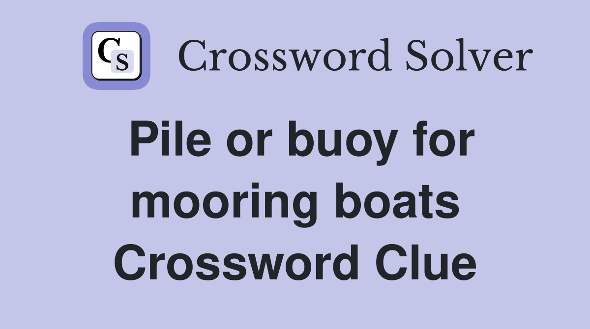 Pile or buoy for mooring boats Crossword Clue