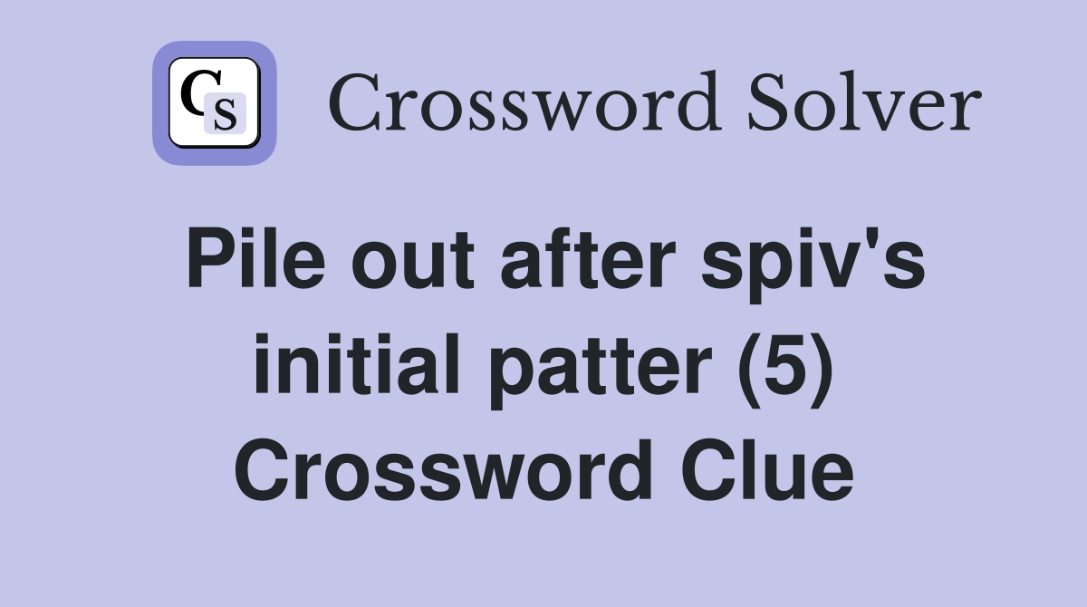 Pile out after spiv's initial patter (5) Crossword Clue
