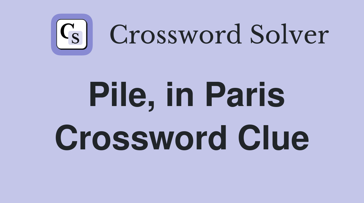 Pile, in Paris Crossword Clue