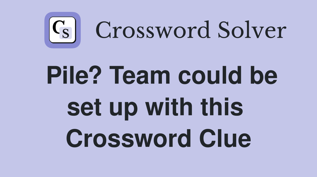 Pile? Team could be set up with this  Crossword Clue