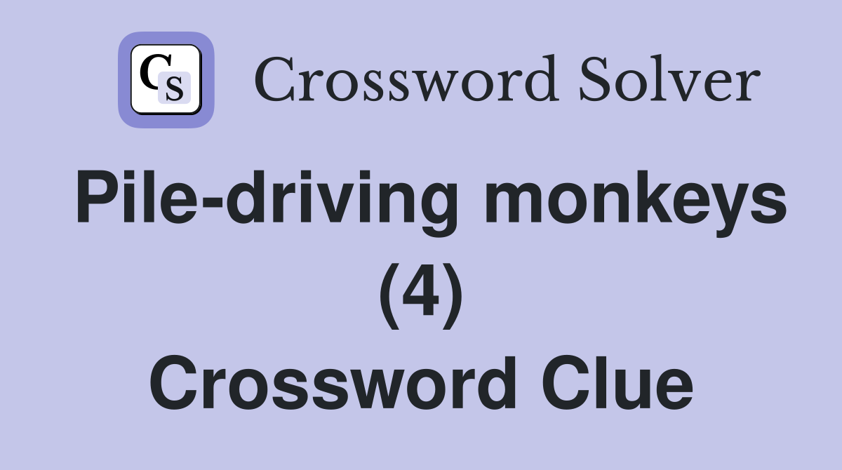 Pile-driving monkeys (4) Crossword Clue