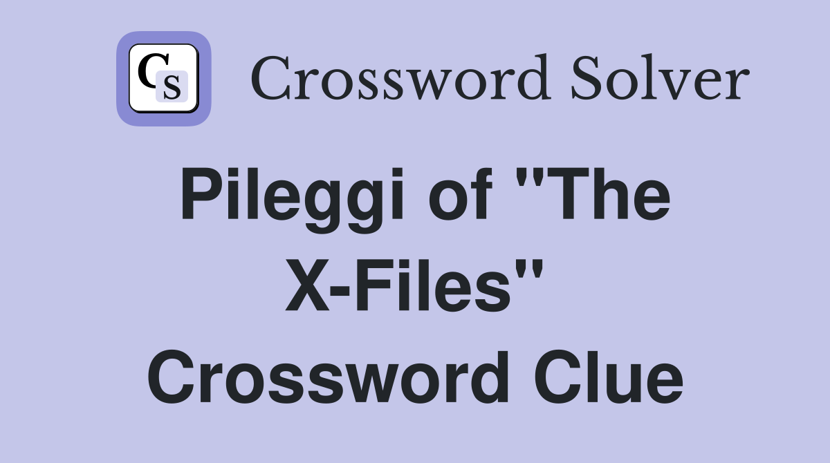 Pileggi of "The X-Files" Crossword Clue