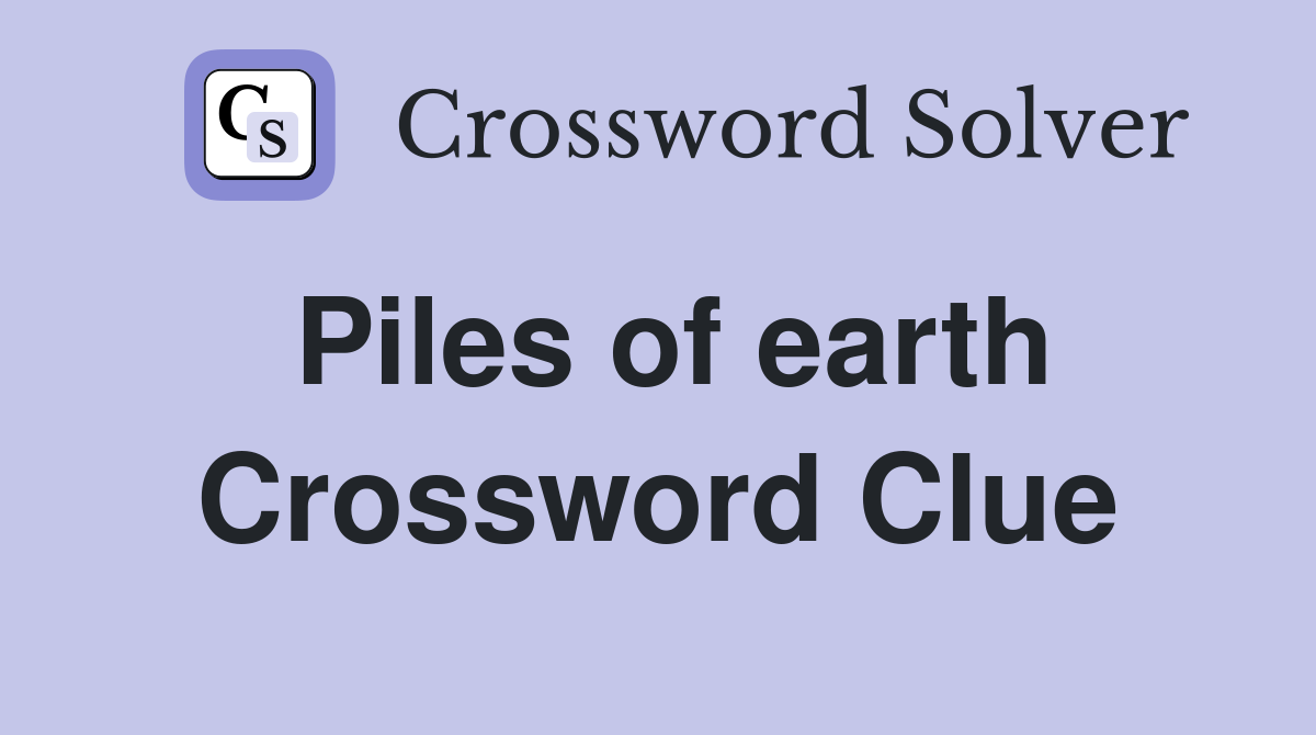 Piles of earth Crossword Clue