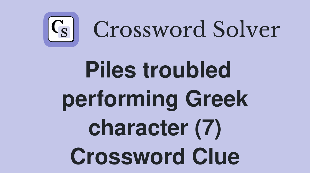 Piles troubled performing Greek character (7) Crossword Clue
