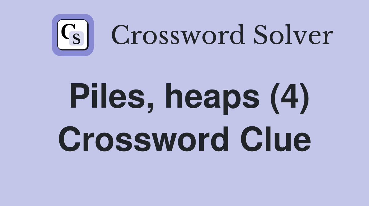 Piles, heaps (4) Crossword Clue