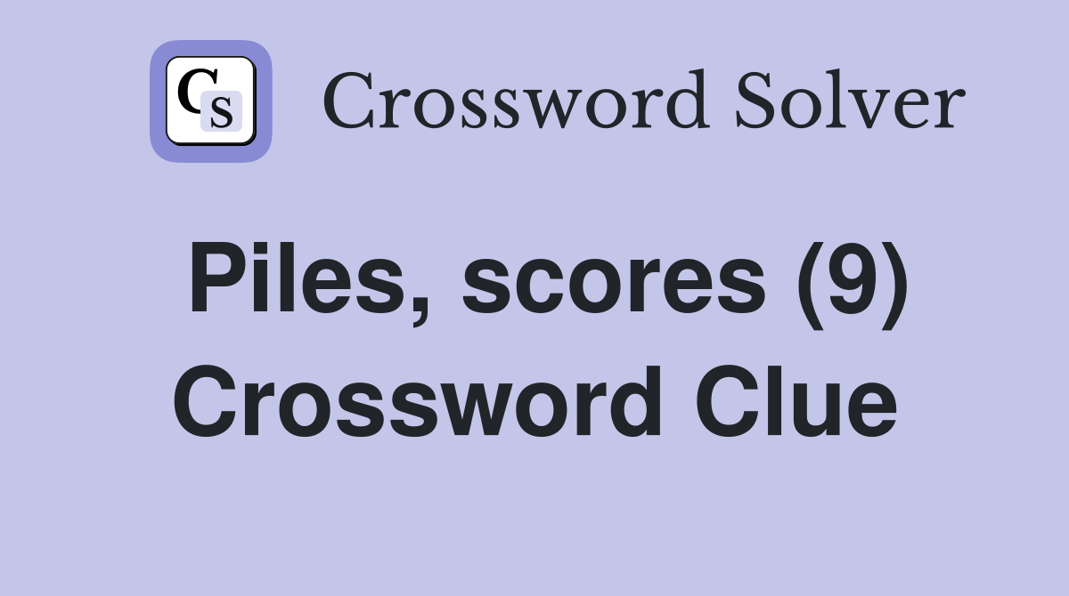 Piles, scores (9) Crossword Clue
