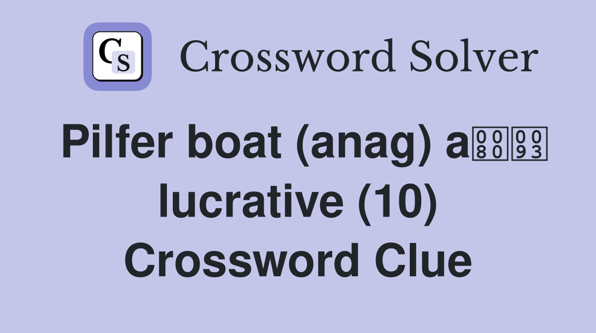 Pilfer boat (anag) a lucrative (10) Crossword Clue