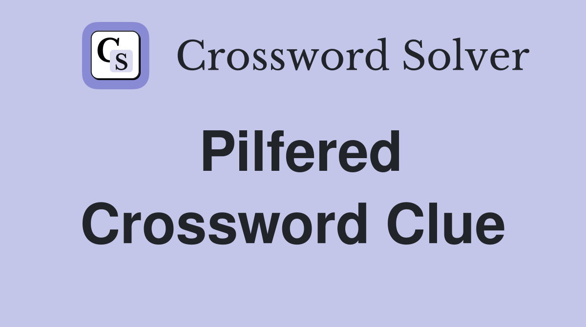 Pilfered Crossword Clue Answers Crossword Solver