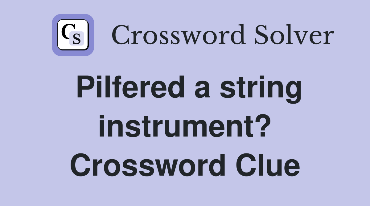 Pilfered a string instrument? Crossword Clue