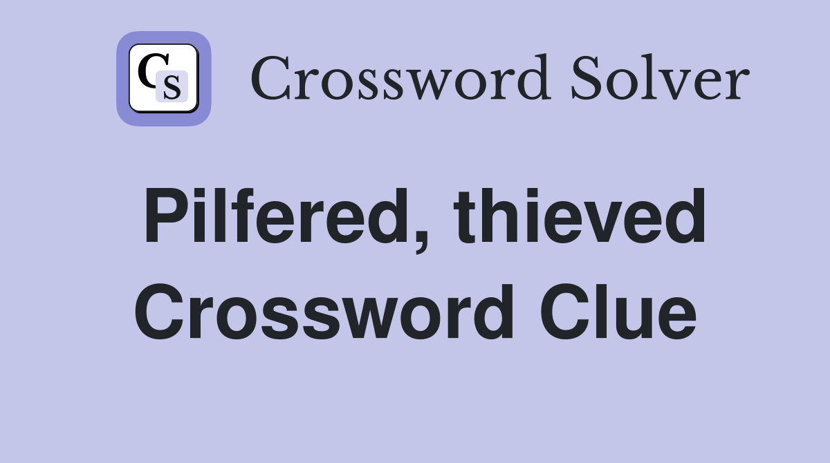 Pilfered, thieved Crossword Clue