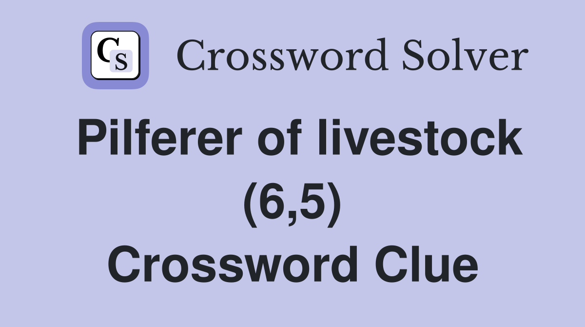 Pilferer of livestock (6,5) Crossword Clue