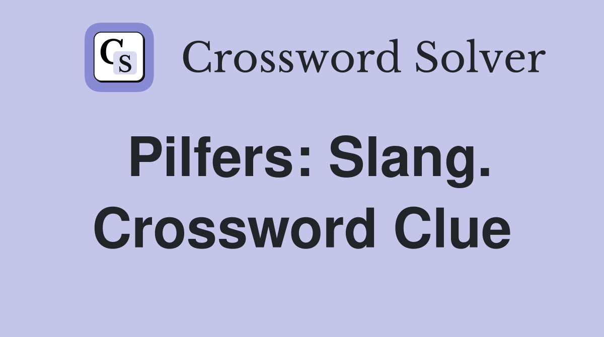 Pilfers: Slang. Crossword Clue