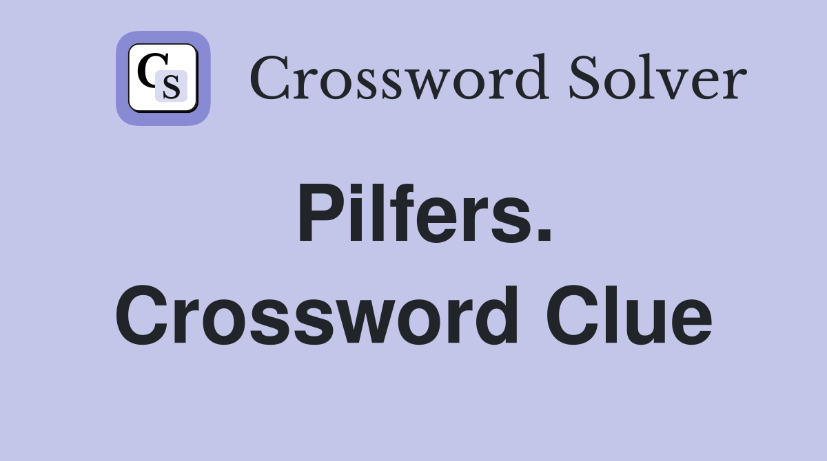 Pilfers. Crossword Clue