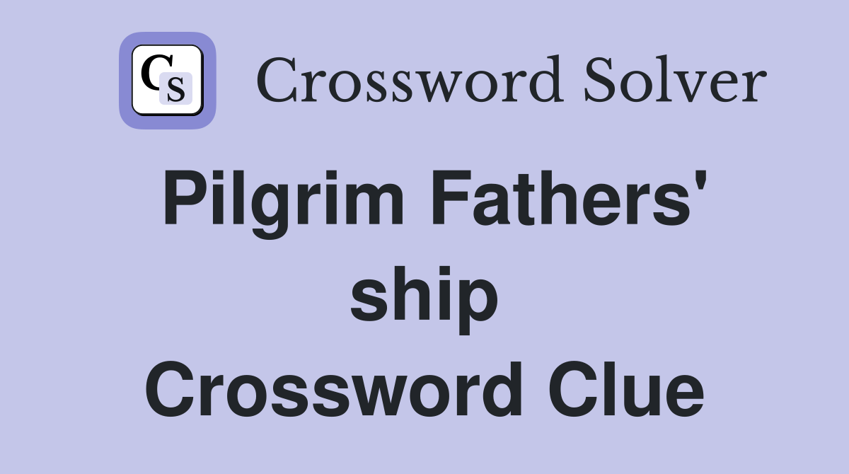 Pilgrim Fathers' ship Crossword Clue