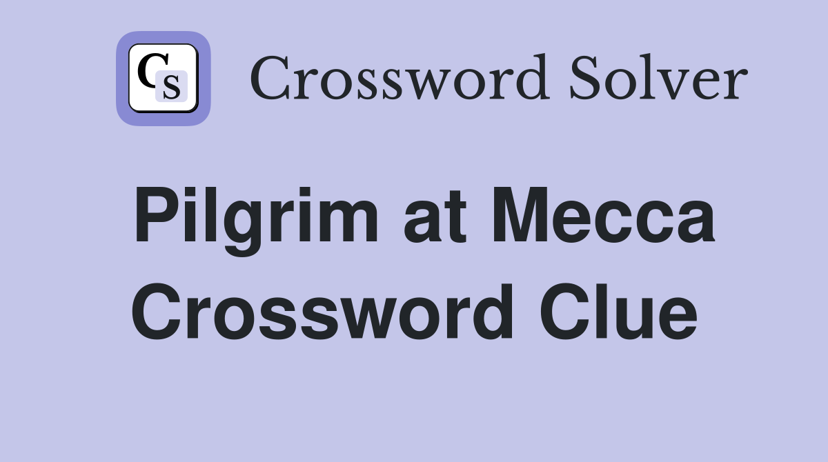 Pilgrim at Mecca Crossword Clue