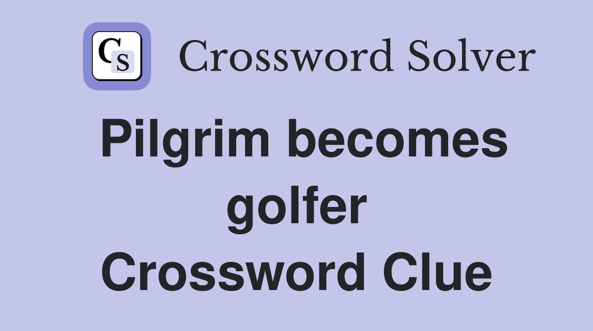 Pilgrim becomes golfer Crossword Clue