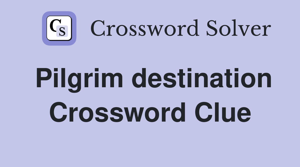 Pilgrim destination Crossword Clue
