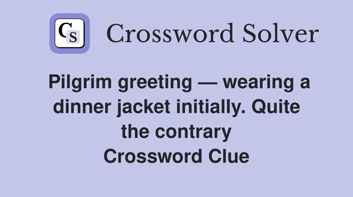 Pilgrim greeting wearing a dinner jacket initially Quite the