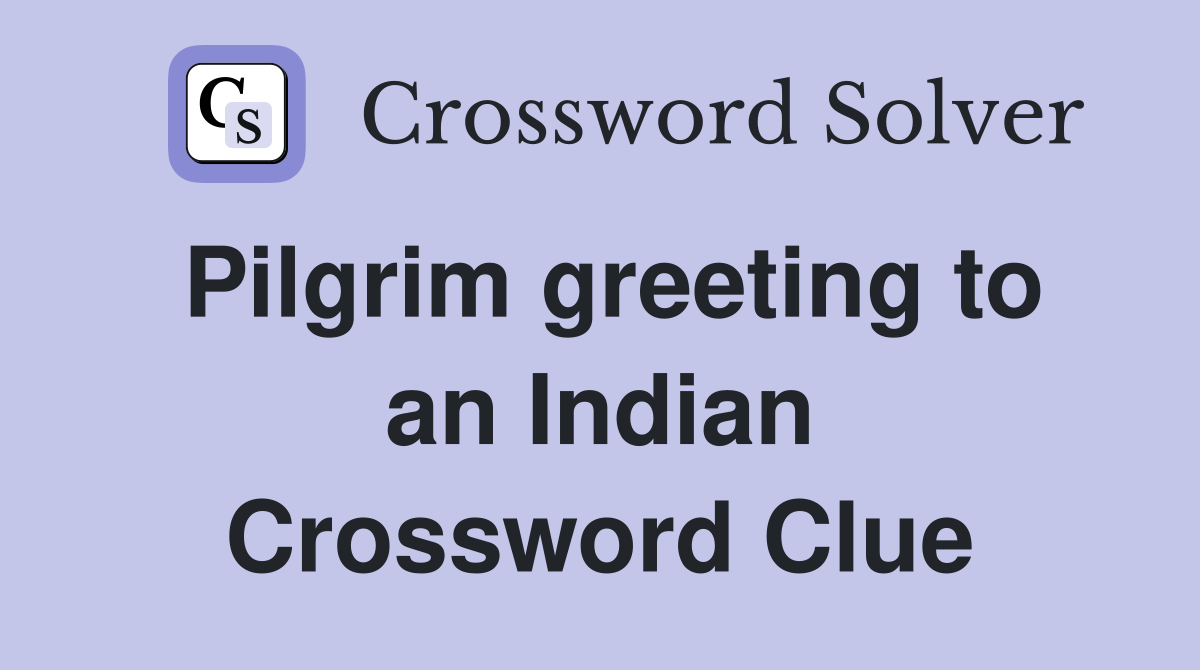 Pilgrim greeting to an Indian Crossword Clue