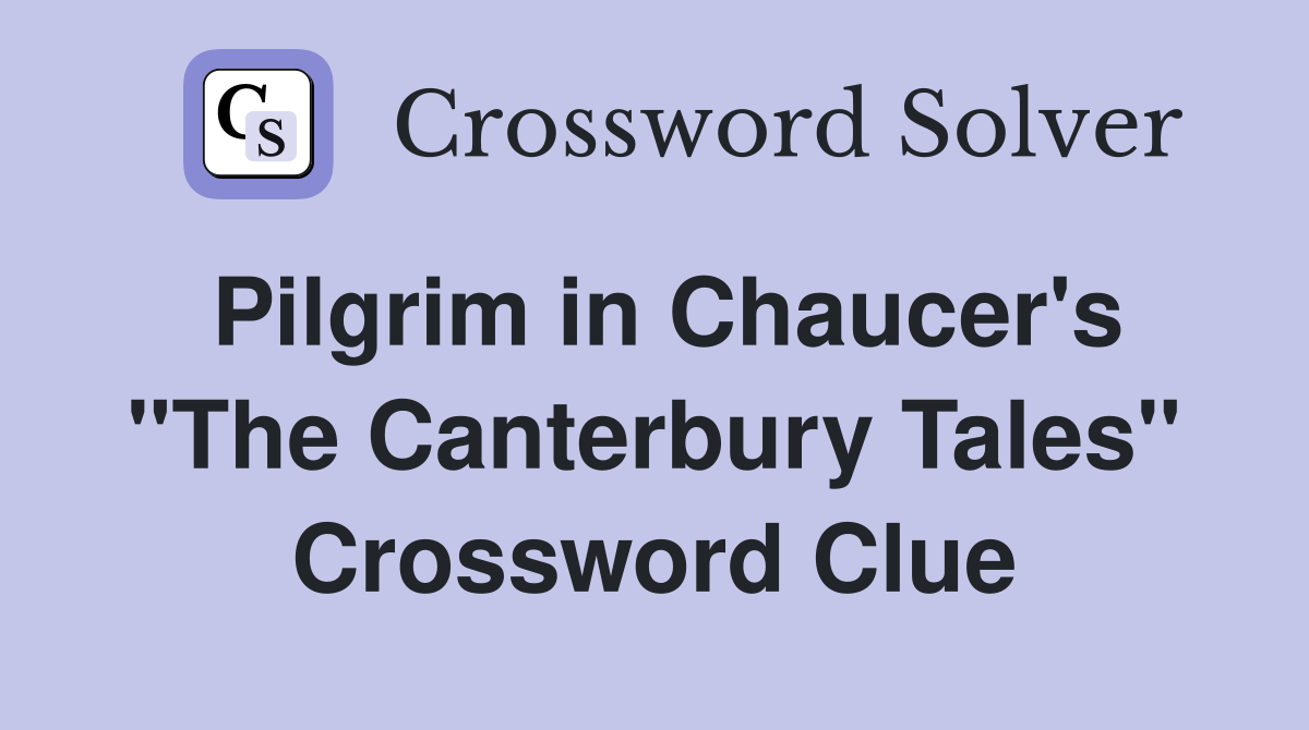 Pilgrim in Chaucer's "The Canterbury Tales" Crossword Clue