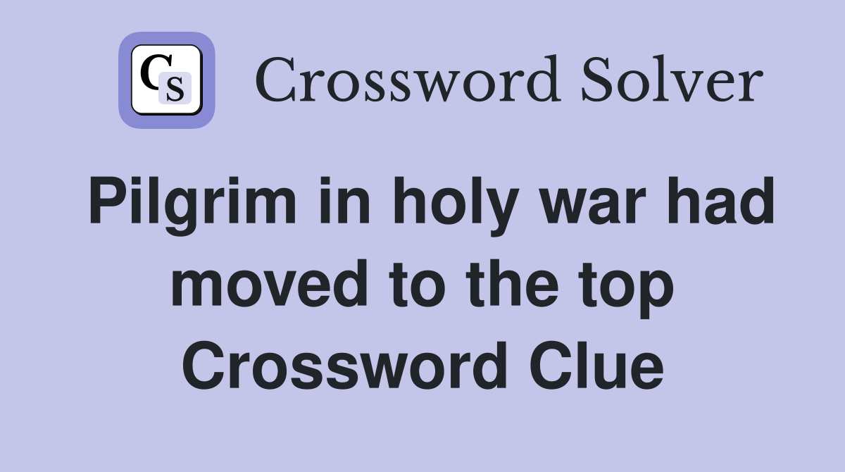 Pilgrim in holy war had moved to the top Crossword Clue