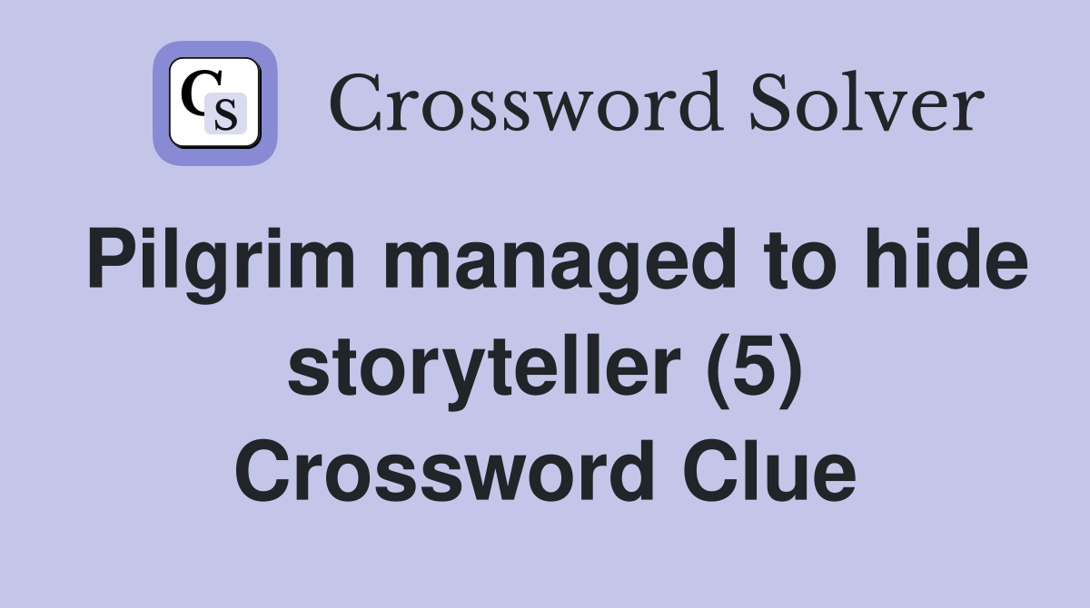 Pilgrim managed to hide storyteller (5) Crossword Clue