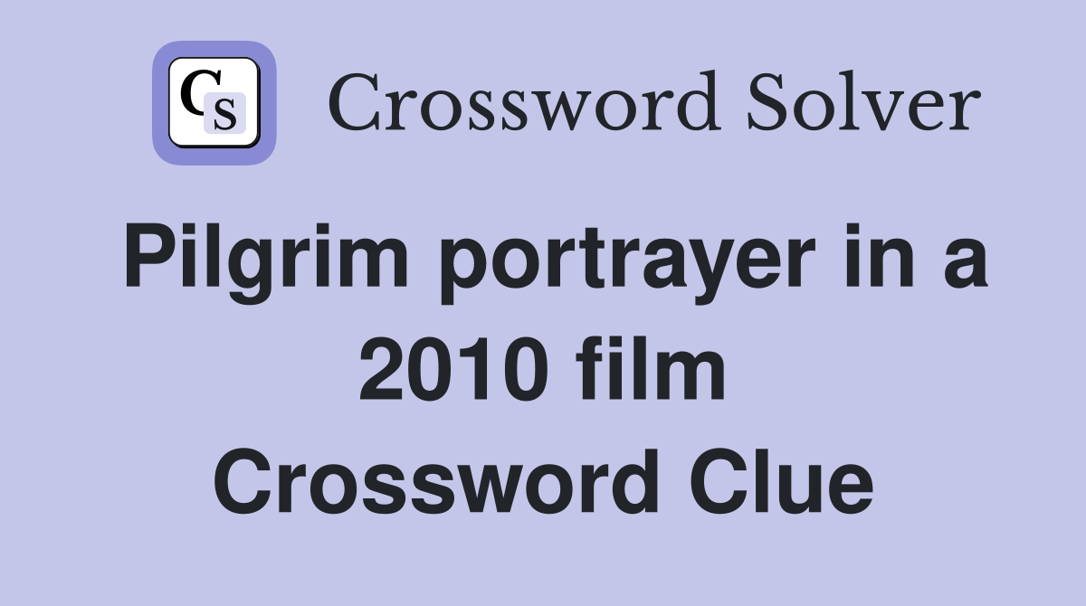 Pilgrim portrayer in a 2010 film Crossword Clue