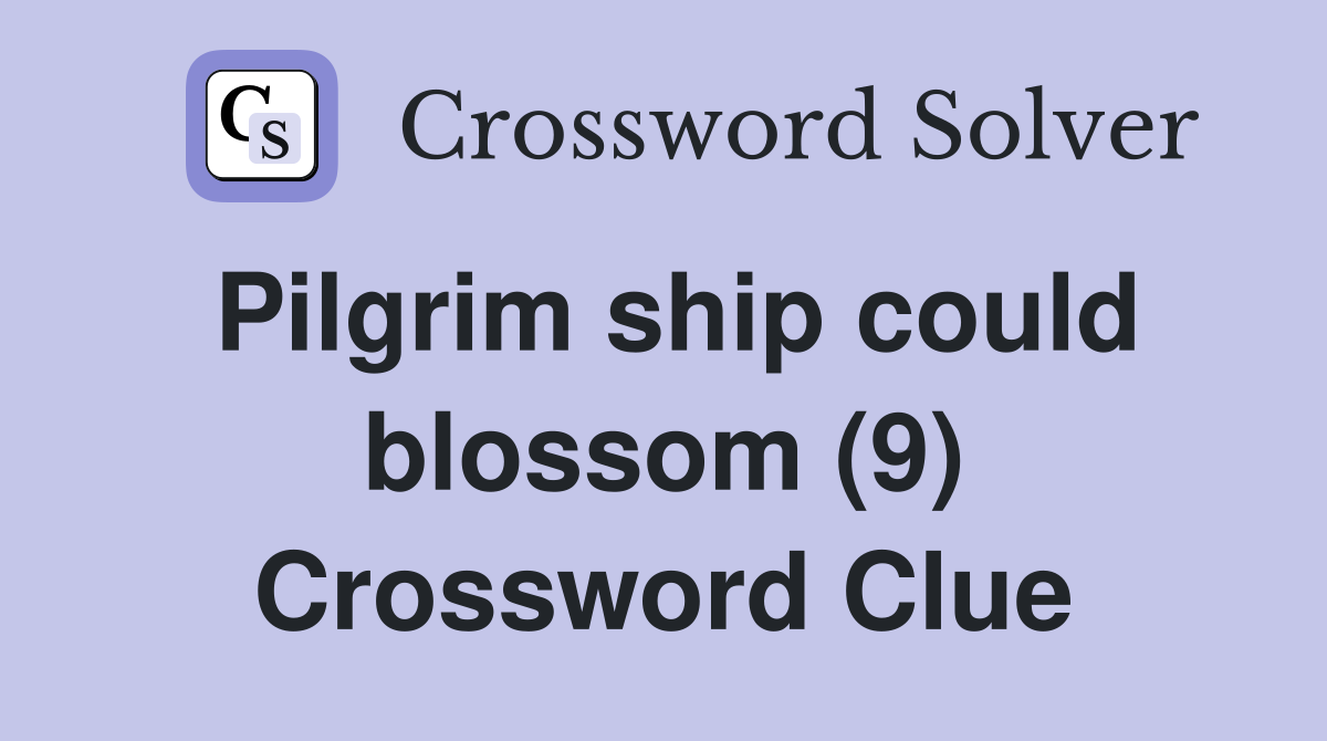 Pilgrim ship could blossom (9) Crossword Clue
